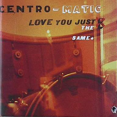 Centro-Matic - Love You Just The Same