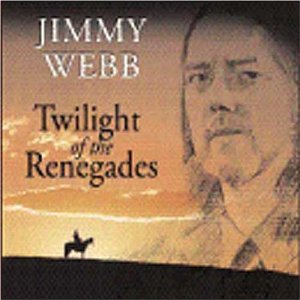 Jimmy Webb - Twilight Of The Renegades