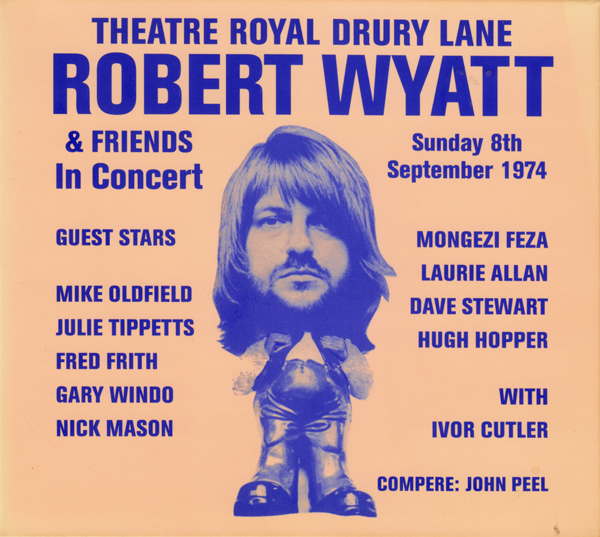 Robert Wyatt & Friends - Theatre Royal Drury Lane 8th September 1974