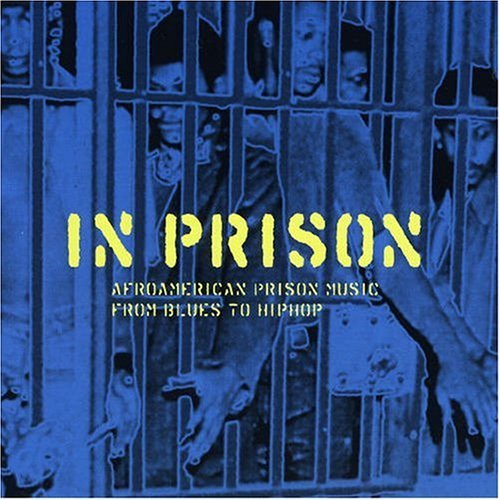 In Prison -  Afroamerican Prison Music From Blues To HipHop