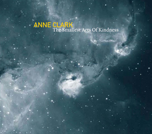 Anne Clark - The Smallest Acts Of Kindness