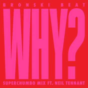 Bronski Beat "Why" Remix Cover